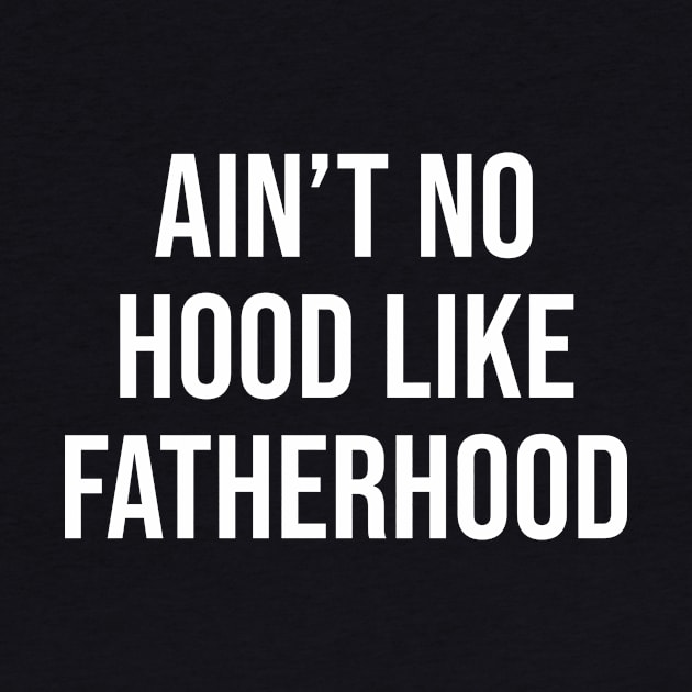 Ain't No Hood Like Fatherhood by sunima